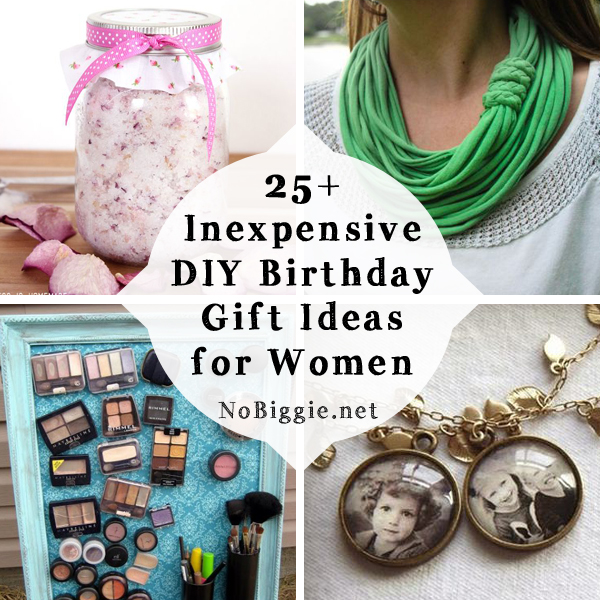 25+ Inexpensive DIY Birthday Gift Ideas for Women